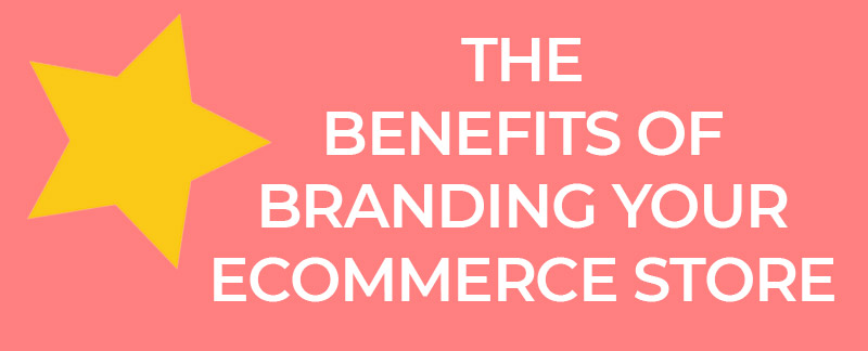 Benefits Of Ecommerce Store Branding