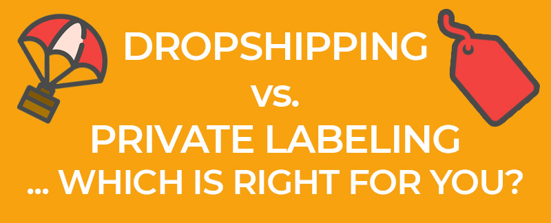 Dropshipping vs Private Labeling Which Is Right For You