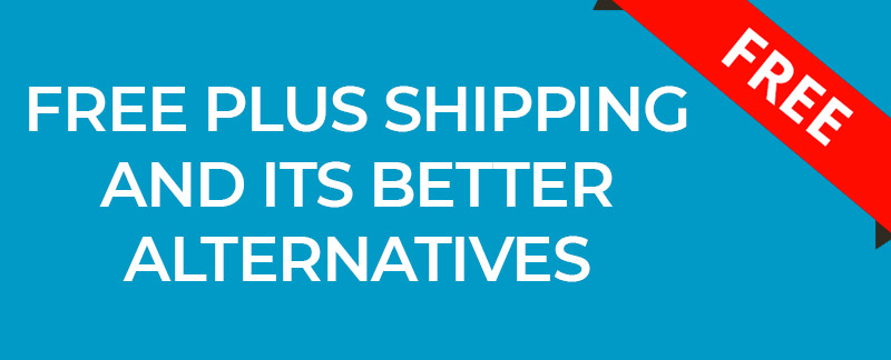 Free Plus Shipping And Its Better Alternatives